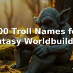 300 Best Troll Names for Fantasy Worldbuilding